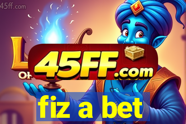 fiz a bet